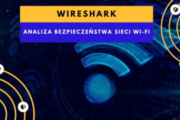 Wireshark - narzędzie do analizy bezpieczeństwa sieci Wi-Fi