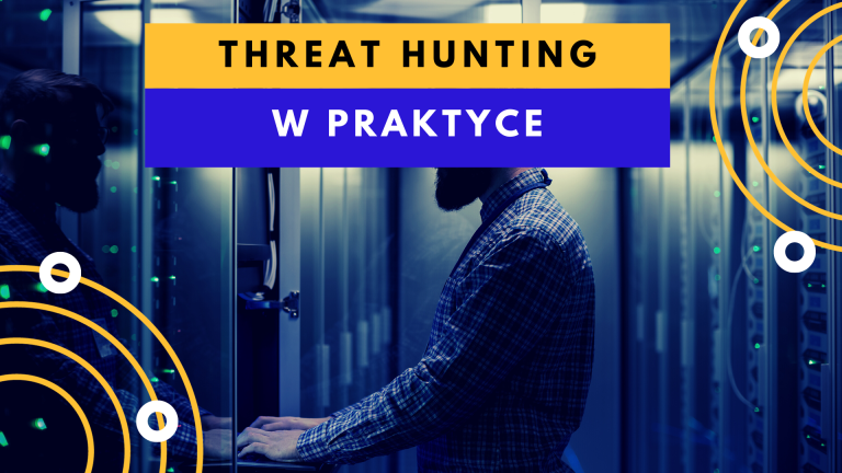 Threat hunting w praktyce